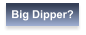 Big Dipper?